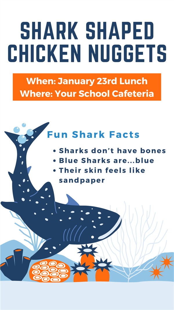 Graphic that reads: Shark shaped chicken nuggets on Jan. 23 lunch at your school cafeteria. Fun shark facts include sharks don't have bones, blue sharks are blue, their skin feels like sandpaper.